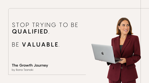 Stop Trying to Be Qualified. Be Valuable.
