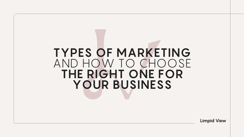 Types of Marketing and How to Choose the Right Type for Your Business